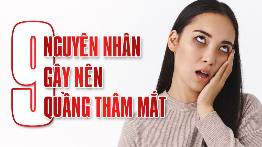 9 NguyÊn NhÂn GÂy ThÂm QuẦng MẮt 