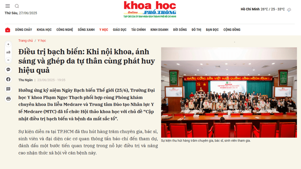 KHOA HỌC PHỔ THÔNG (POPULAR SCIENCE MAGAZINE) – The scientific symposium in Ho Chi Minh City, co-hosted by Pham Ngoc Thach University of Medicine and Medcare Dermatology Clinic, introduced a comprehensive treatment pathway for vitiligo – from accurate diagnosis and JAK inhibitors to phototherapy and autologous skin grafting.